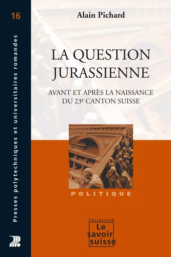 La question jurassienne  - Alain Pichard - Savoir suisse