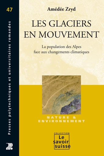 Les glaciers en mouvement  - Amédée Zryd - Savoir suisse