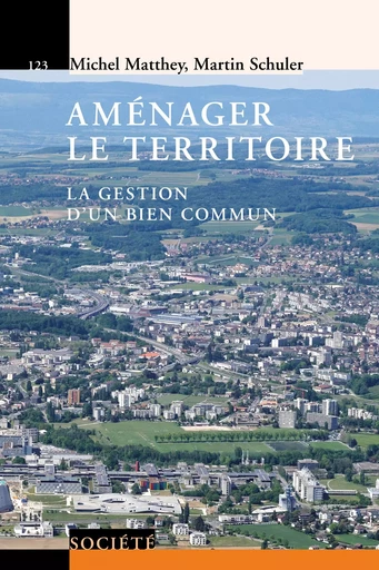 Aménager le territoire  - Michel Matthey, Martin Schuler - Savoir suisse