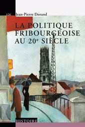 La politique fribourgeoise au 20e siècle 