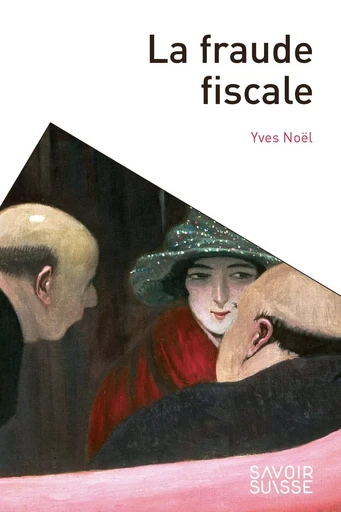 La fraude fiscale  - Yves Noël - Savoir suisse