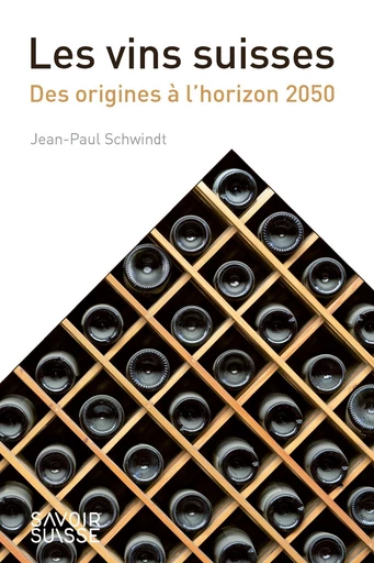 Les vins suisses  - Jean-Paul Schwindt - Savoir suisse